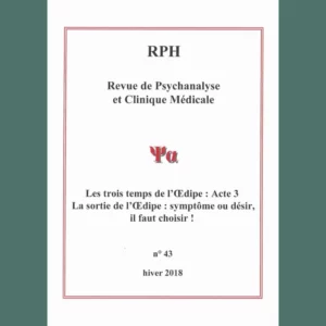 Revue de Psychanalyse et Clinique Médicale n° 43 : Les trois temps de l’Œdipe – Acte 3 : La sortie de l’Œdipe, symptôme ou désir, il faut choisir !