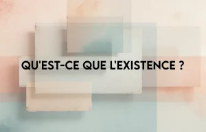 Qu'est-ce que l'existence ?