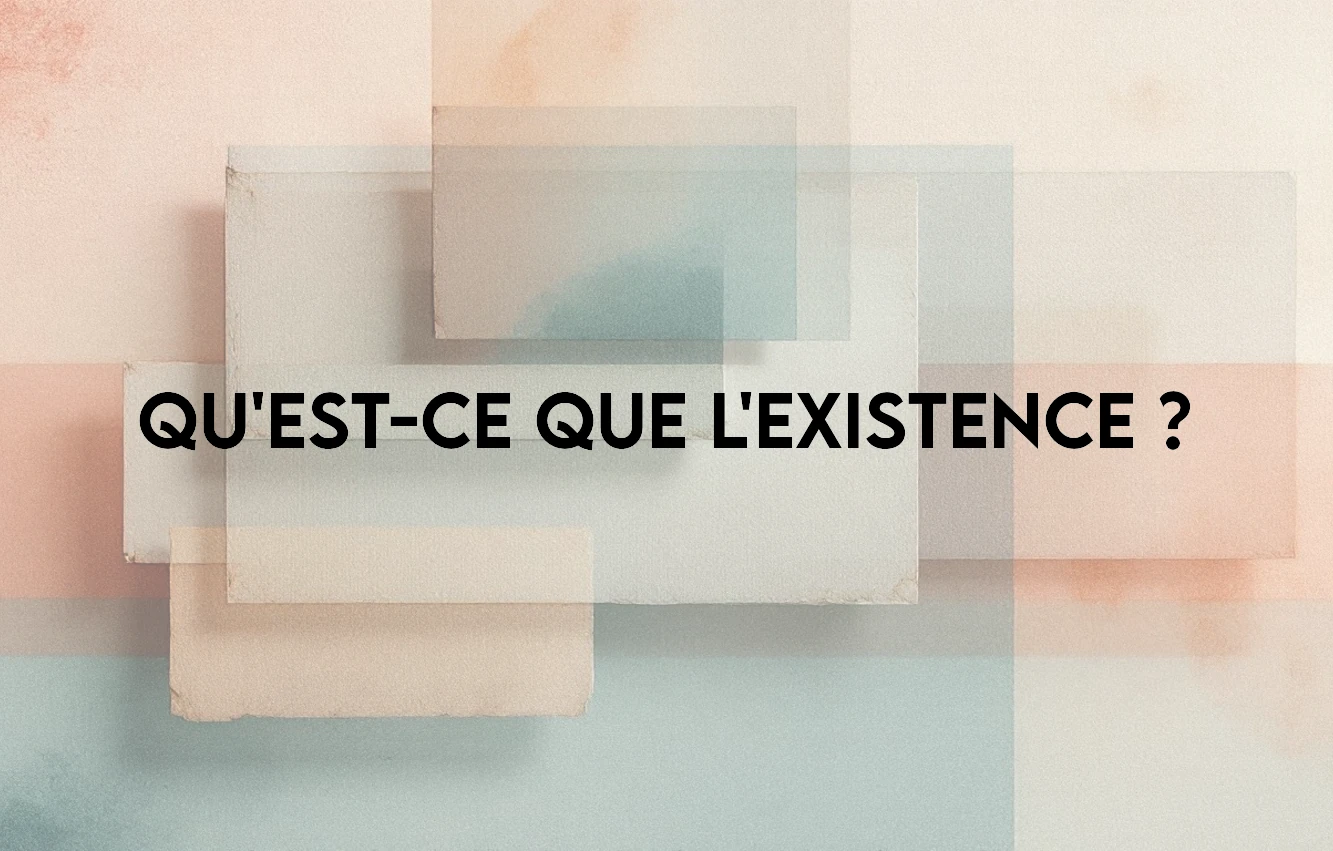 You are currently viewing Qu’est-ce que l’existence ?