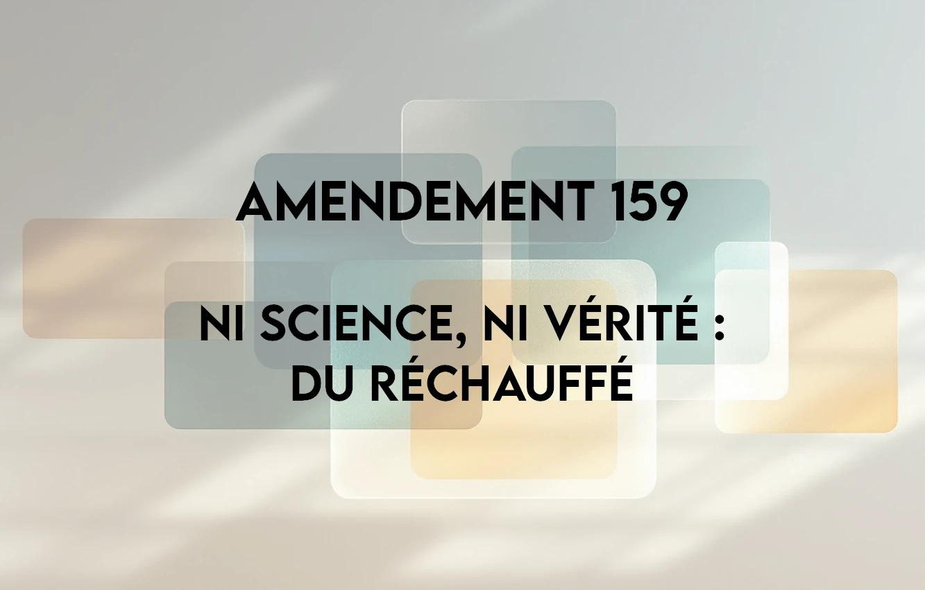 You are currently viewing Amendement 159 – ni science, ni vérité : du réchauffé