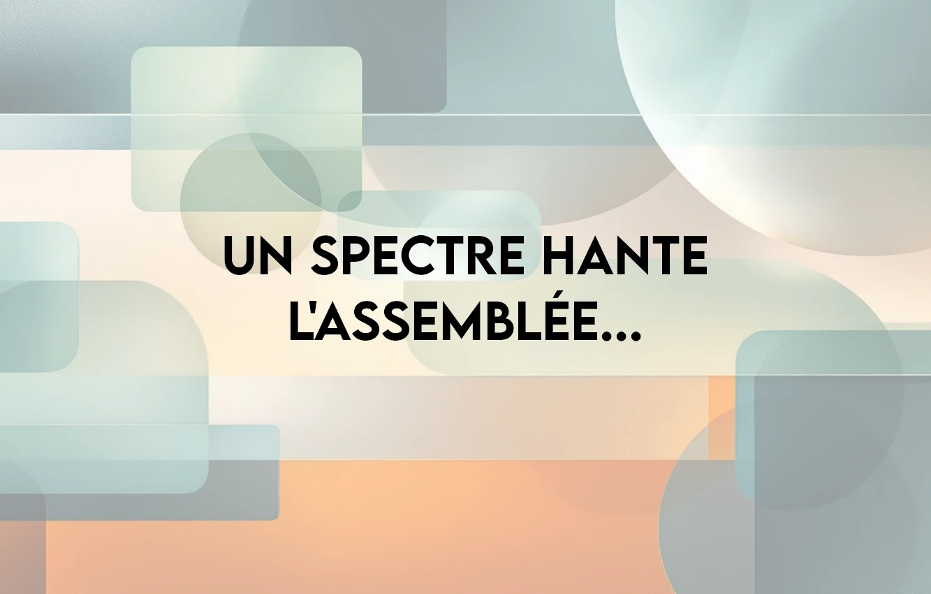 Un spectre hante l'assemblée...