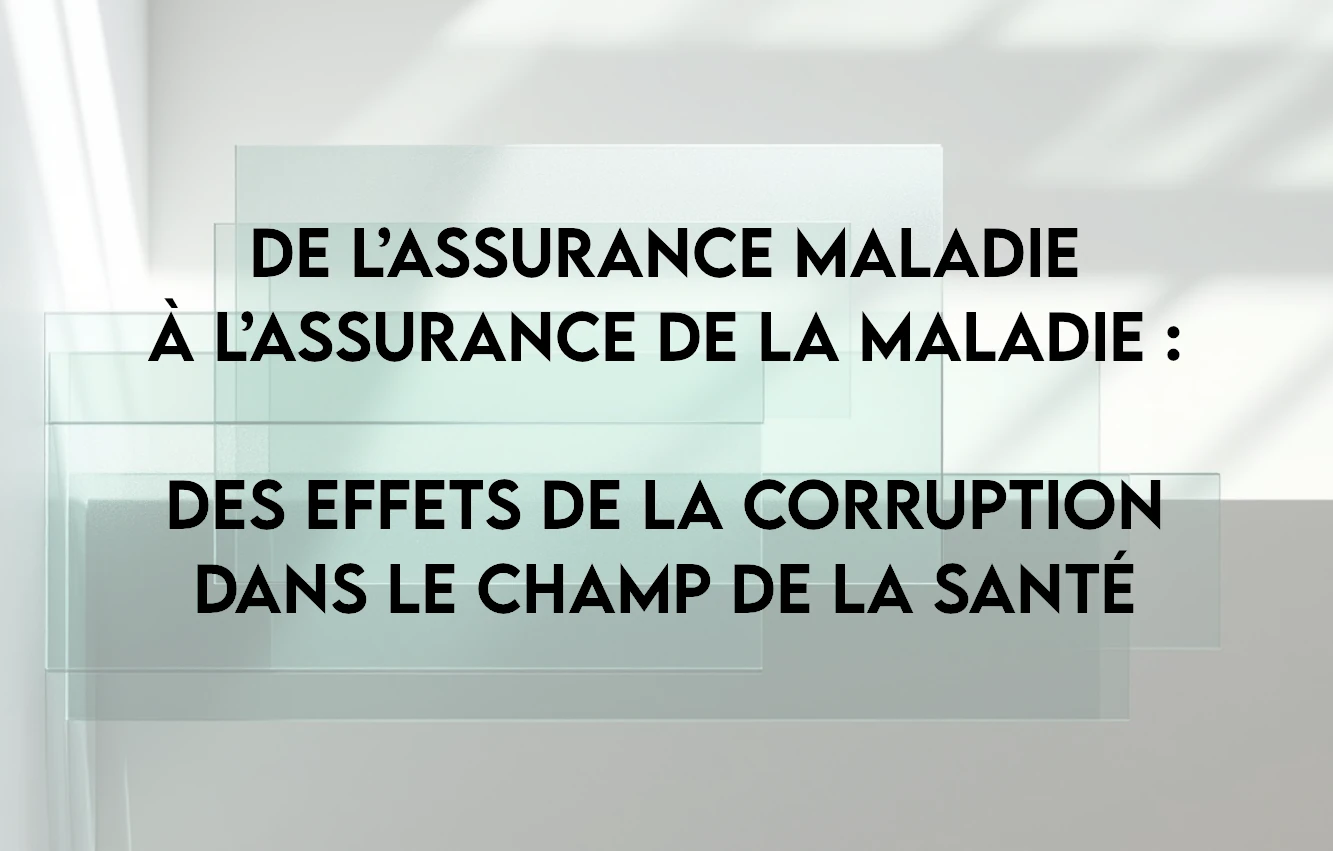 You are currently viewing De l’assurance maladie à l’assurance de la maladie : des effets de la corruption dans le champ de la santé