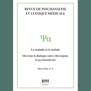 Revue de Psychanalyse et Clinique Médicale – Hors série N° 3 : La maladie et le malade, ouvrons le dialogue entre chirurgiens et psychanalystes