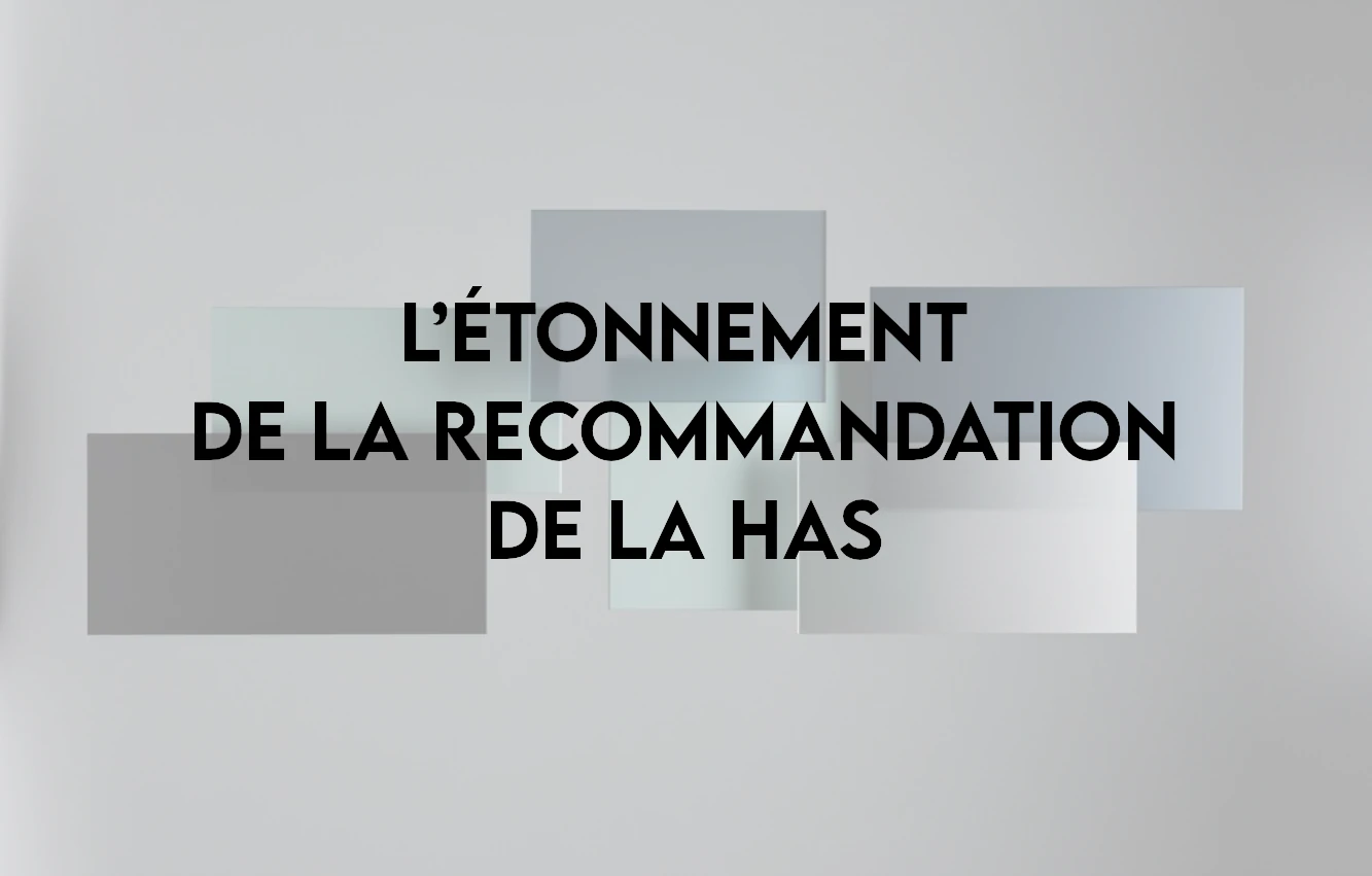 Lire la suite à propos de l’article L’étonnement de la recommandation de la HAS