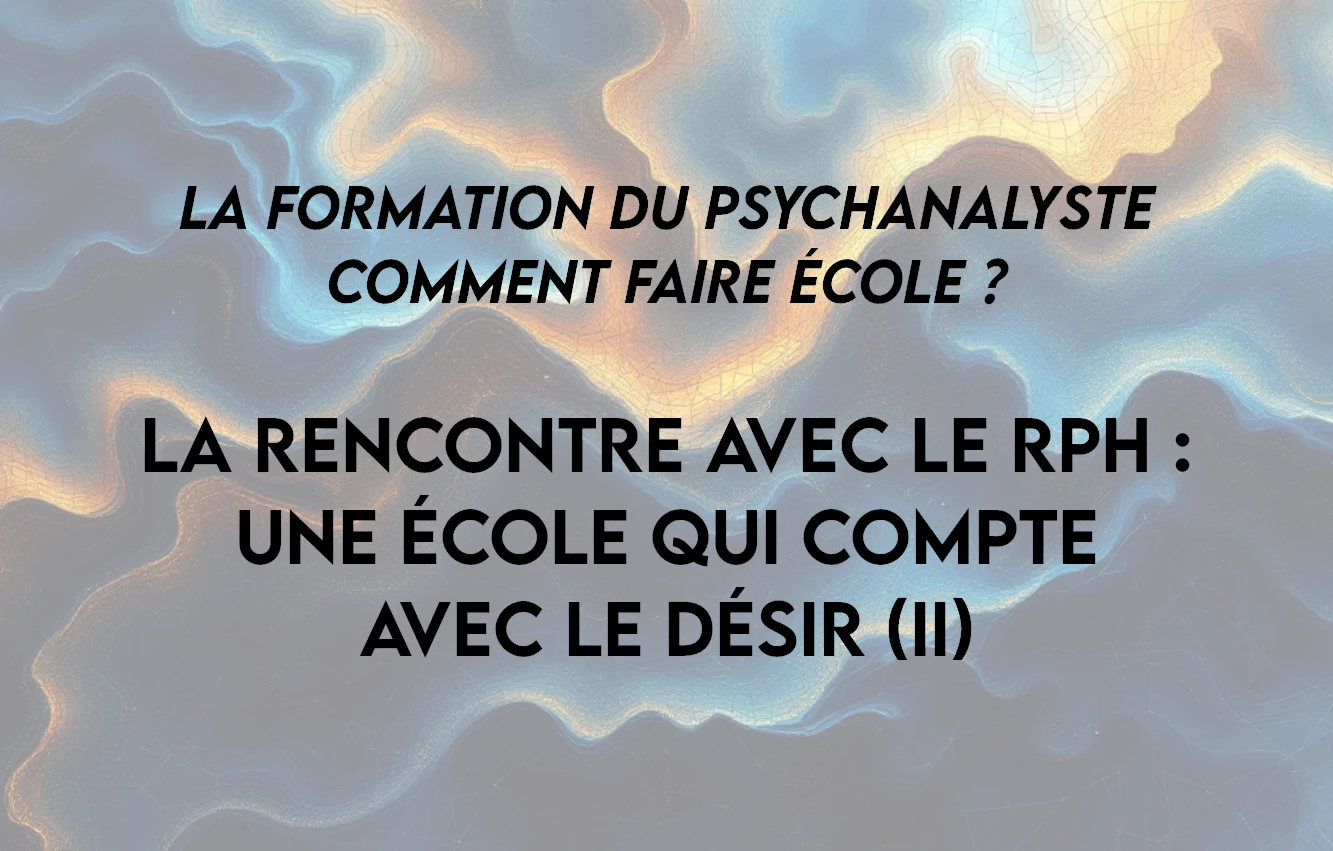 Lire la suite à propos de l’article La rencontre avec le RPH : une École qui compte avec le désir (II)
