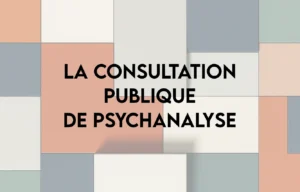 La Consultation Publique de Psychanalyse