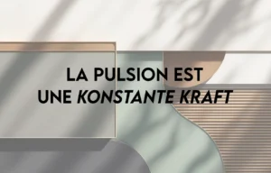 La pulsion est une konstante Kraft
